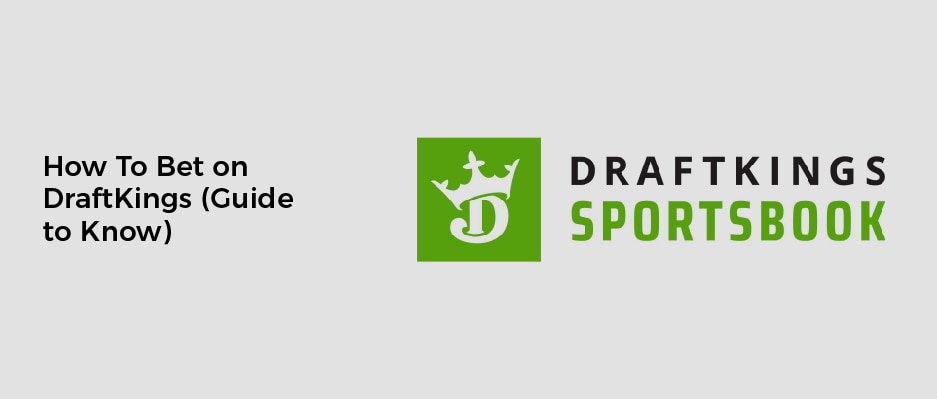 How To Bet on DraftKings(Guide to Know)