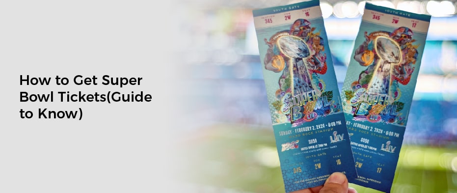 How to Get Super Bowl Tickets(Guide to Know)