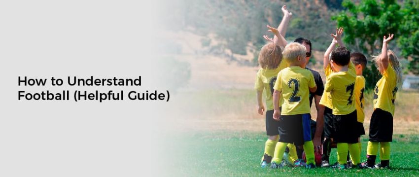Help Football How to Understand Football (Helpful Guide)
